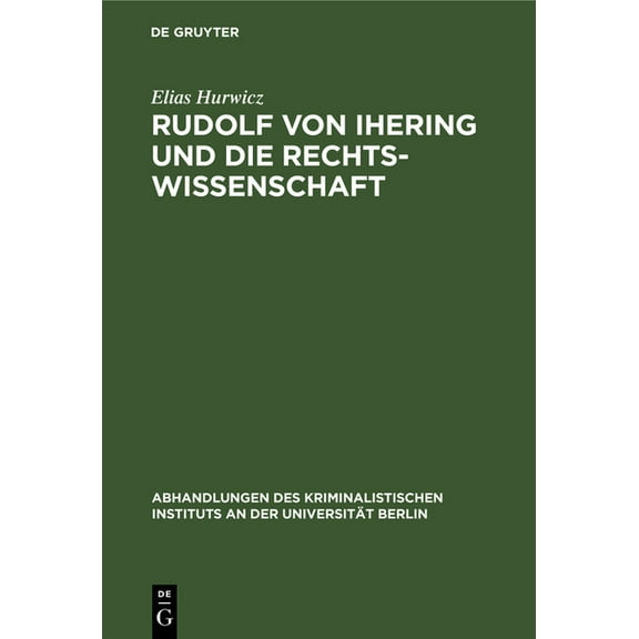Abhandlungen Des Kriminalistischen Insti Rudolf Von Ihering Und Die Rechtswissenschaft: Mit Besonderer BerÃ¼cksichtigung Des Strafrechts, Book 6, (Hardcover)