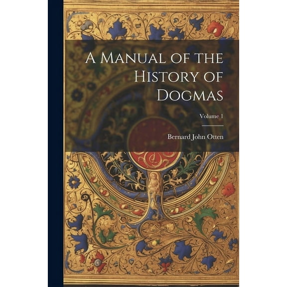 A Manual of the History of Dogmas; Volume 1 (Paperback)