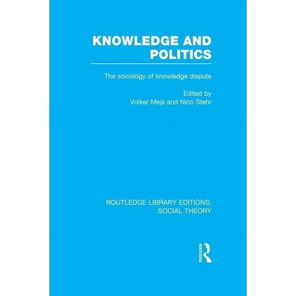Routledge Library Editions: Social Theor Knowledge and Politics: The Sociology of Knowledge Dispute, (Paperback)