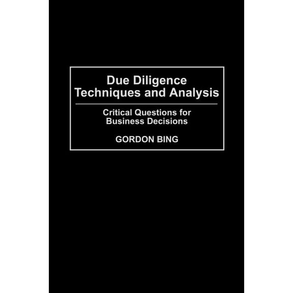 Due Diligence Techniques and Analysis: Critical Questions for Business Decisions, (Paperback)