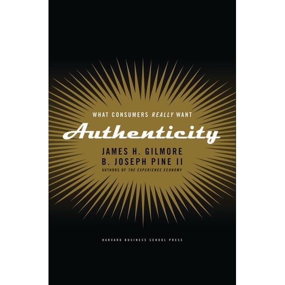 Authenticity: What Consumers Really Want, (Hardcover)