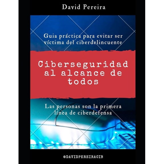 Ciberseguridad al alcance de todos: Guia prÃ¡ctica para evitar ser vÃ­ctima del ciberdelincuente, (Paperback)