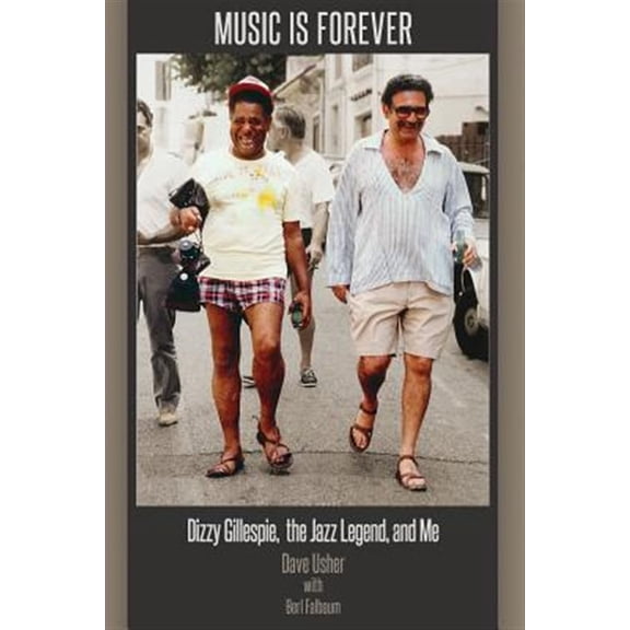 Pre-Owned Music Is Forever: Dizzy Gillespie, the Jazz Legend, and Me (Paperback) 0692211101 9780692211106