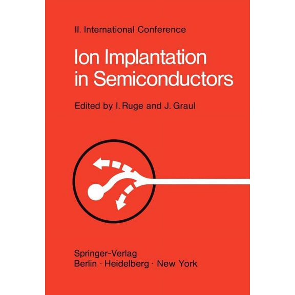 Ion Implantation in Semiconductors: Proceedings of the II. International Conference on Ion Implantation in Semiconductor, (Paperback)
