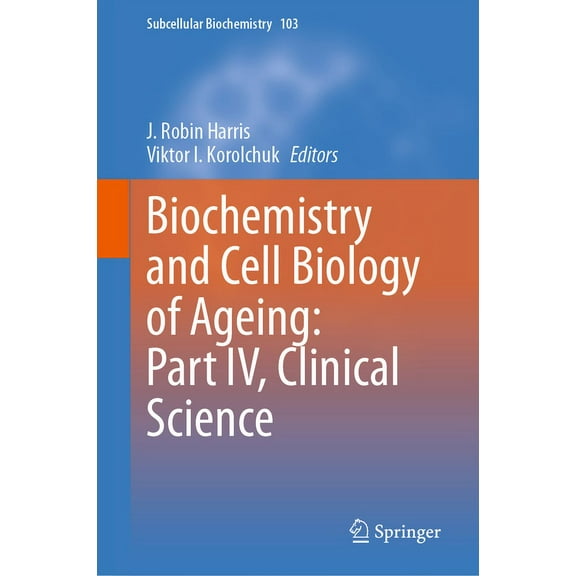 Subcellular Biochemistry Biochemistry and Cell Biology of Ageing: Part IV, Clinical Science, Book 103, (Hardcover)