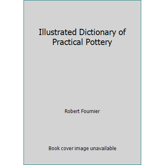 Pre-Owned Illustrated Dictionary of Practical Pottery (Hardcover) 0801982480 9780801982484