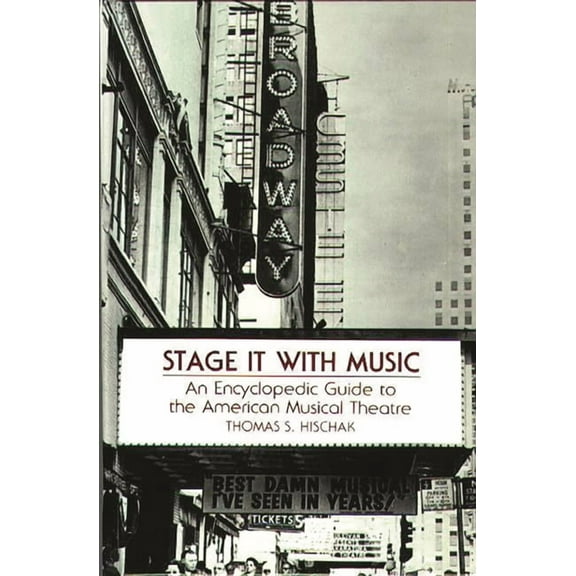 Stage It with Music: An Encyclopedic Guide to the American Musical Theatre, (Hardcover)