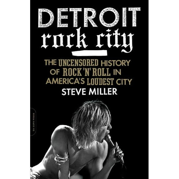Detroit Rock City: The Uncensored History of Rock 'n' Roll in America's Loudest City, (Paperback)