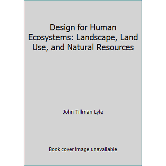 Pre-Owned Design for Human Ecosystems: Landscape, Land Use, and Natural Resources (Hardcover) 0442259433 9780442259433