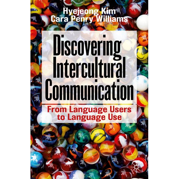 Discovering Intercultural Communication: From Language Users to Language Use, (Paperback)