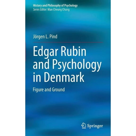History and Philosophy of Psychology Edgar Rubin and Psychology in Denmark: Figure and Ground, (Hardcover)