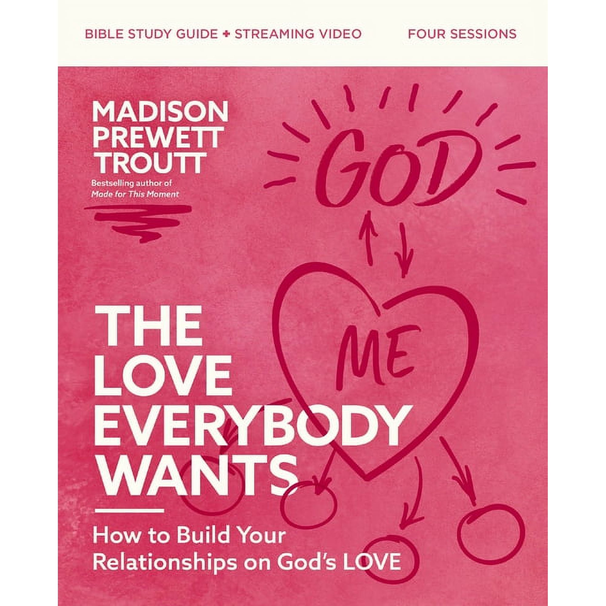 The Love Everybody Wants Bible Study Guide Plus Streaming Video: How to Build Your Relationships on God s Love (Paperback)