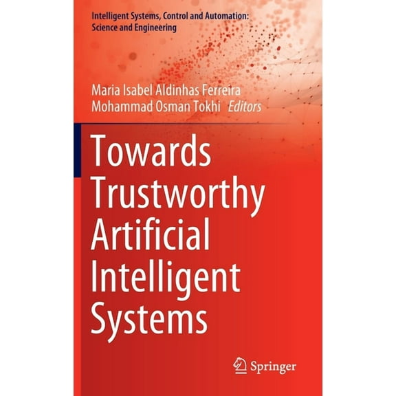 Intelligent Systems, Control and Automat Towards Trustworthy Artificial Intelligent Systems, Book 102, (Hardcover)