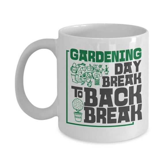 Day Break To Back Break Cool Gardening Coffee & Tea Gift Mug Cup For A Garden Enthusiast & Gardener