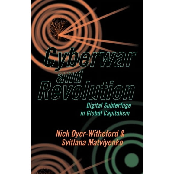 Cyberwar and Revolution : Digital Subterfuge in Global Capitalism (Paperback)