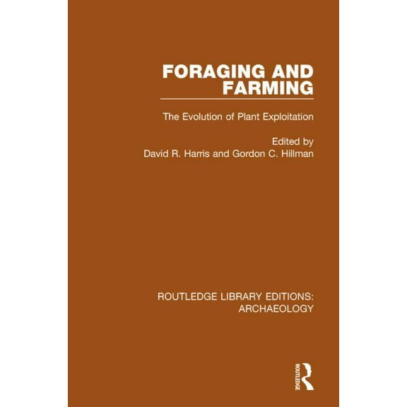 Routledge Library Editions: Archaeology Foraging and Farming: The Evolution of Plant Exploitation, (Hardcover)