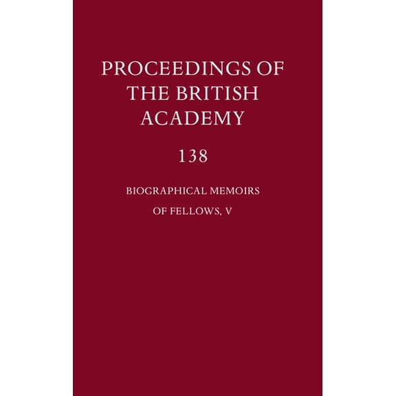 Proceedings of the British Academy Biographical Memoirs of Fellows, V, Book 137, (Hardcover)