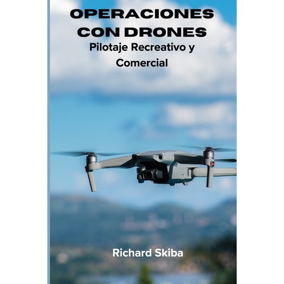Operaciones con Drones: Pilotaje Recreativo y Comercial, (Paperback)