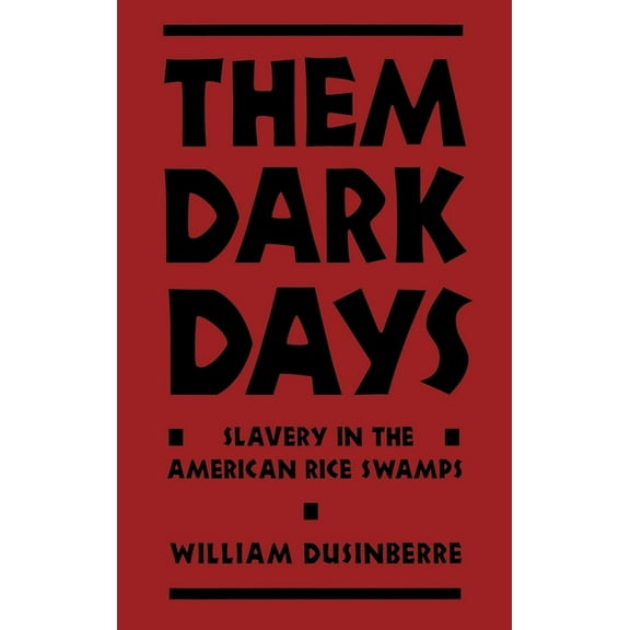 Them Dark Days: Slavery in the American Rice Swamps, (Hardcover)