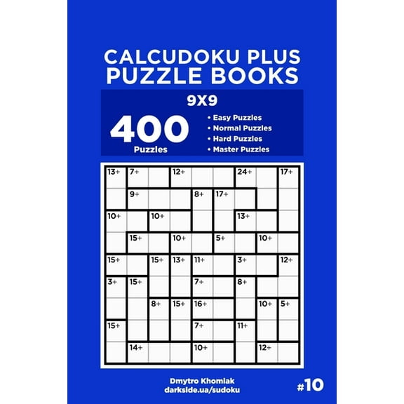 Calcudoku Plus Puzzle Books: Calcudoku Plus Puzzle Books - 400 Easy to Master Puzzles 9x9 (Volume 10) (Paperback)