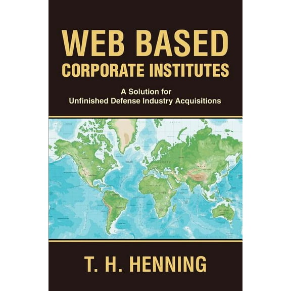 Web Based Corporate Institutes : A Solution for Unfinished Defense Industry Acquisitions
