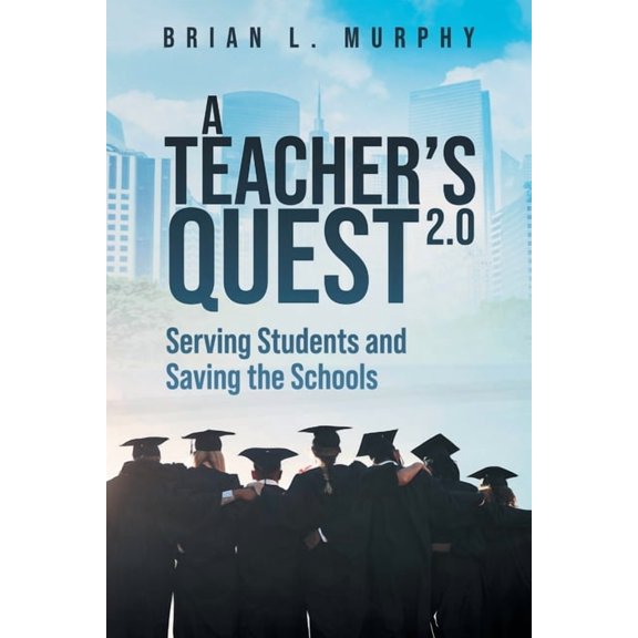 A Teachers Quest 2.0 Serving Students and Saving the Schools, (Paperback)