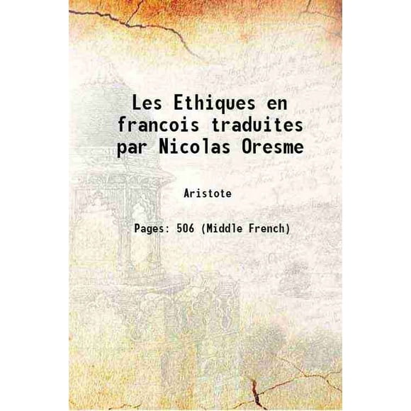 Les Ethiques en francois traduites par Nicolas Oresme 1488 [Hardcover]