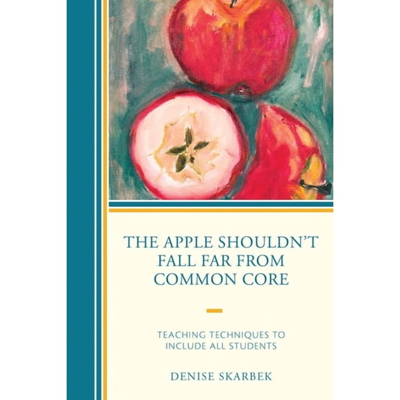 The Apple Shouldn't Fall Far from Common Core: Teaching Techniques to Include All Students, (Paperback)