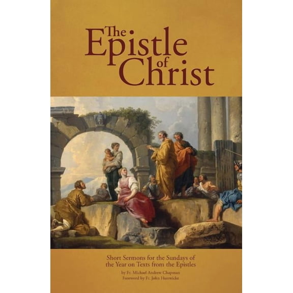 The Epistle of Christ: Short Sermons For the Sundays of the Year on Texts from the Epistles, (Paperback)