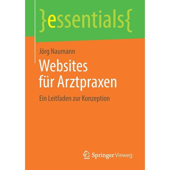 Essentials Websites Für Arztpraxen: Ein Leitfaden Zur Konzeption, (Paperback)
