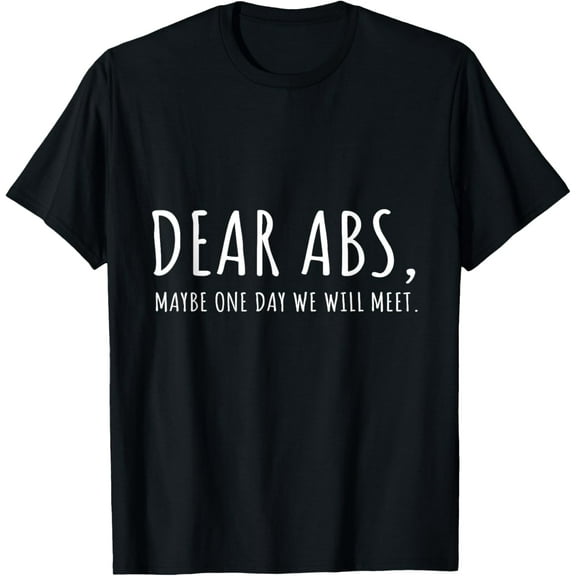 Funny - "Dear Abs One Day We Will Meet" - Gym T-Shirt