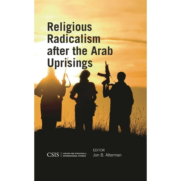 CSIS Reports Religious Radicalism After the Arab Uprisings, (Paperback)