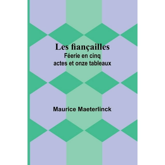 Les fianÃ§ailles: FÃ©erie en cinq actes et onze tableaux, (Paperback)