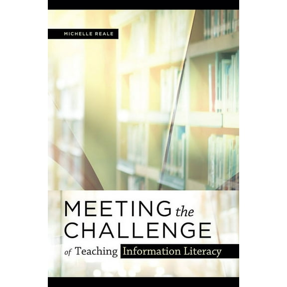 Meeting the Challenge of Teaching Information Literacy (Paperback)