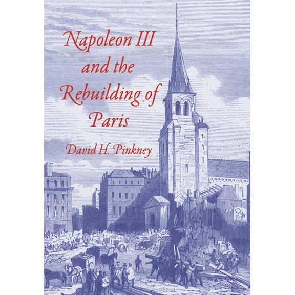Princeton Legacy Library Napoleon III and the Rebuilding of Paris, (Paperback)