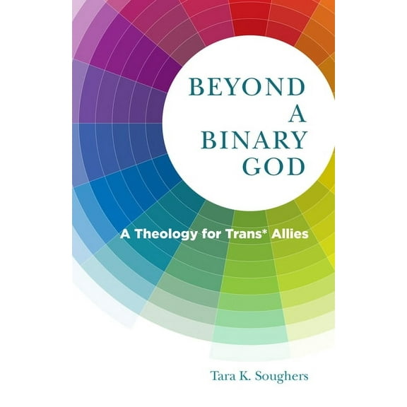 Beyond a Binary God: A Theology for Trans* Allies, (Paperback)