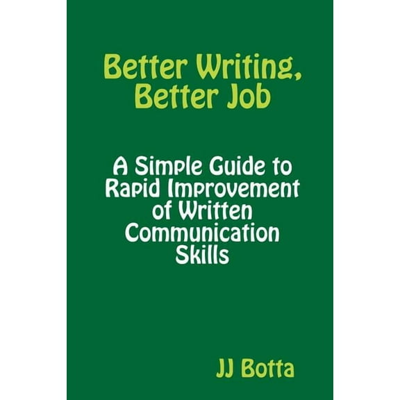 Better Writing, Better Job: A Simple Guide to Rapid Improvement of Written Communication Skills, (Paperback)