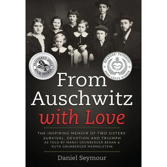 Holocaust Survivor Memoirs World War II From Auschwitz with Love: The Inspiring Memoir of Two Sisters' Survival, Devotion and Triumph as told by Manci Grun, (Hardcover)