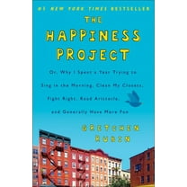 The Happiness Project : Or, Why I Spent a Year Trying to Sing in the Morning, Clean My Closets, Fight Right, Read Aristotle, and Generally Have More Fun (Paperback)