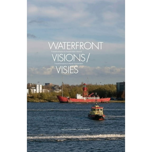 Waterfront Visions : Transformations in North Amsterdam (Paperback)