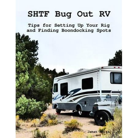 Shtf Bug Out Rv: Tips for Setting Up Your Rig and Finding Boondocking Spots - (The Best Bug Out Vehicle)