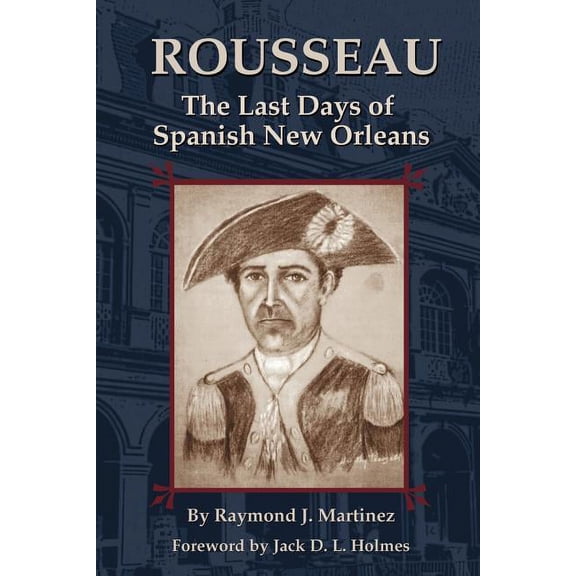 Rousseau: The Last Days of Spanish New Orleans, (Paperback)