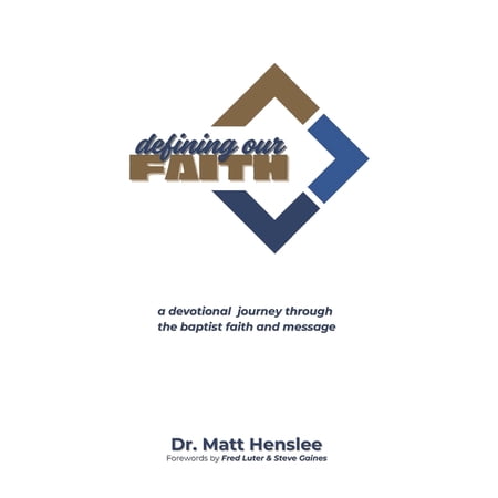 Defining Our Faith: A Devotional Journey Through The Baptist Faith and Message (Paperback)
