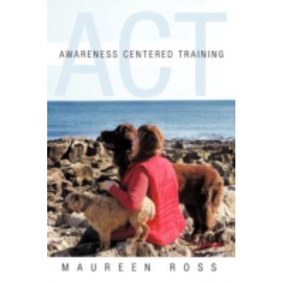 Pre-Owned Awareness Centered Training - ACT (Paperback) 1452557543 9781452557540