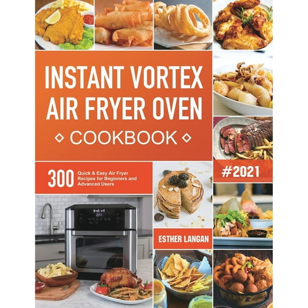 Instant Vortex Air Fryer Oven Cookbook 300 Quick & Easy Air Fryer