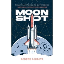 Moon Shot: The Ultimate Guide to Outrageous Network Marketing Success, (Paperback)