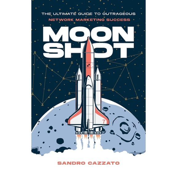 Moon Shot: The Ultimate Guide to Outrageous Network Marketing Success, (Paperback)