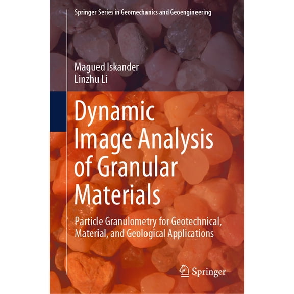Springer Geomechanics and Geoengineering Dynamic Image Analysis of Granular Materials: Particle Granulometry for Geotechnical, Material, and Geological Applicati, (Hardcover)