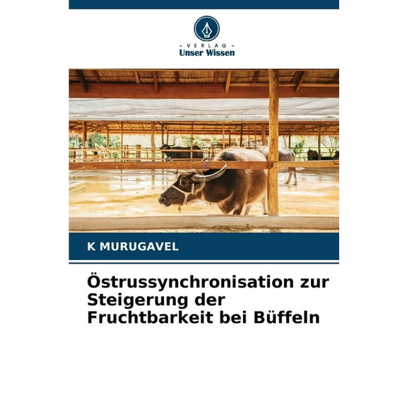 Östrussynchronisation zur Steigerung der Fruchtbarkeit bei Büffeln, (Paperback)