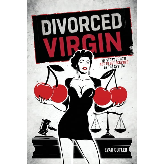Divorced Virgin: My Story Of How Not To Get Screwed By The System, (Paperback)